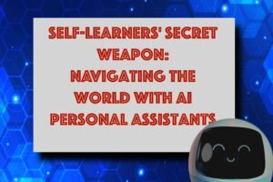 Self-Learners' Secret Weapon of Navigating the World with AI Assistants - insightinar