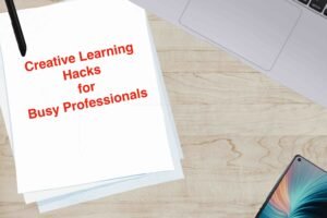 Read more about the article Creative Learning Hacks for Busy Professionals