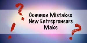 Common Mistakes New Entrepreneurs Make - insightinar