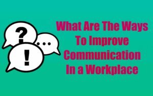 What Are The Ways To Improve Communication In a Workplace - insightinar.com