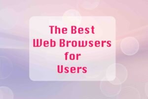 The Best Web Browsers for Users - insightinar